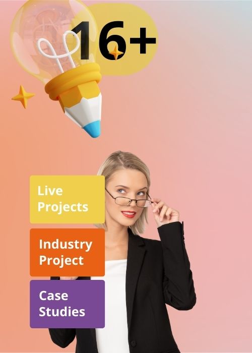 Live projects, case studies and Industry projects.